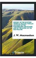 History of the Scottish Metrical Psalms; With an Account of the Paraphrases and Hymns, and of the Music of the Old Psalter