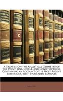 A Treatise on the Analytical Geometry of the Point, Line, Circle, and Conic Sections: Containing an Account of Its Most Recent Extensions, with Numerous Examples