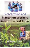 Globalization And Plantation Workers In North-East India