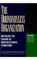 The Boundaryless Organization: Breaking The Chains Of Organizational Structure