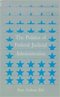 The Politics of Federal Judicial Administration