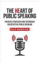 Heart of Public Speaking: Creative Strategies and Techniques for Effective Public Speaking