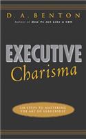 Executive Charisma: Six Steps to Mastering the Art of Leadership