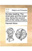 Sunday Reading. the Strait Gate and the Broad Way, Being the Second Part of the Valley of Tears.