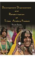 Development Displacement and Rehabilitation of Tribes in Andhra Pradesh