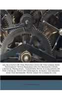 An Account of the Printed Text of the Greek New Testament: With Remarks on Its Revision Upon Critical Principles: Together with a Collation of the Critical Texts of Griesbach, Scholz, Lachmann, and Tischendorf, with That in Common Use