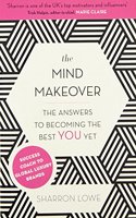 The Mind Makeover: The Answers To Becoming The Best You Yet