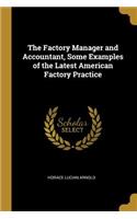 The Factory Manager and Accountant, Some Examples of the Latest American Factory Practice