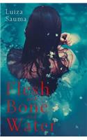 Flesh and Bone and Water