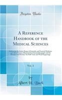 A Reference Handbook of the Medical Sciences, Vol. 3: Embracing the Entire Range of Scientific and Practical Medicine and Allied Science; Illustrated by Chromolithographs and Six Hundred and Seventy-Six Half-Tone and Wood Engravings (Classic Reprin