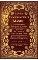 Cowie's Bookbinder's Manual - Containing a Full Description of Leather and Vellum Binding; Directions for Gilding of Paper and Book Edges and numerous Valuable Recipes for Sprinkling, Colouring and Marbling; Together with a Scale of Bookbinders' Ch