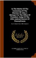 In the Matter of the Contesting of the Election of John J. Metzger for the Office of President Judge of the 29th Judicial District of Pennsylvania