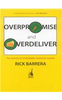 Overpromise and Overdeliver: The Secrets of Unshakable Customer Loyalty