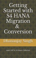 Getting Started with S4 HANA Migration & Conversion (Learn SAP in 24 Hours Collection)