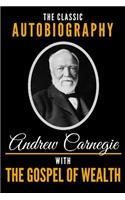 Classic Autobiography of Andrew Carnegie with the Gospel of Wealth