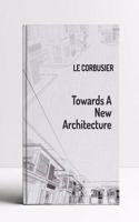 Towards a New Architecture (Dover Architecture) Le Corbusier