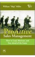 Proactive Sales Management : How To Lead, Motivate, And Stay Ahead Of The Game