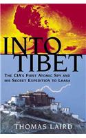 Into Tibet: The CIA's First Atomic Spy and His Secret Expedition to Lhasa