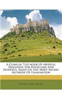 A Clinical Text-book Of Medical Diagnosis For Physicians And Students, Based On The Most Recent Methods Of Examination