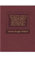 The Free Harbor Contest at Los Angeles: An Account of the Long Fight Waged by the People of Southern California to Secure a Harbor Located at a Point Open to Competition