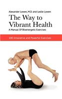 Way to Vibrant Health: A Manual of Bioenergetic Exercises