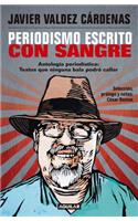 Periodismo Escrito Con Sangre. Antología Periodística: Textos Que Ninguna Bala Podrá Callar / Journalism Written with Blood. Chronicles and Accounts Driven by Pain, Rage, and Despair