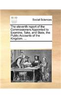 The Eleventh Report of the Commissioners Appointed to Examine, Take, and State, the Public Accounts of the Kingdom. ...