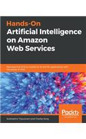 Hands-On Artificial Intelligence on Amazon Web Services