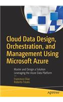 Cloud Data Design, Orchestration, and Management Using Microsoft Azure