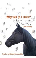 Art of Authentic Leadership. Why Talk to a Guru? When You Can Whisper to a Horse