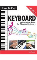 How to Play Keyboard: A Complete Guide for Absolute Beginners