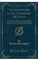 The Adventures of Sig. Gaudentio Di Lucca: Being the Substance of His Examination Before the Fathers of the Inquisition at Bologna, in Italy; Giving an Account of an Unknown Country, in the Deserts of Africa, the Origin and Antiquity of the People,