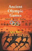 Ancient Olympic Games: Banned, Revived, Roaring [Paperback] Agha Rizvi