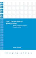 Paul's Eschatological Anthropology