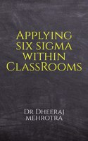 Applying SIX SIGMA within Classrooms