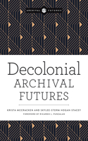 Decolonial Archival Futures