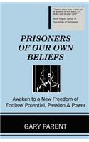 Prisoners of Our Own Beliefs