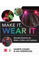 Make It, Wear It: Wearable Electronics for Makers, Crafters, and Cosplayers