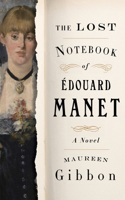 The Lost Notebook of Edouard Manet - A Novel