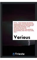 Fifty - Fifth Report of Births, Marriages, and Deaths in the Commonwealth; Returns of Libels for Divorce, and Returns of Deaths Investigated by the Medical Examiners, for the Year 1896, No. 1