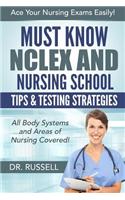 Must Know NCLEX and Nursing School Tips & Testing Strategies: (All Body Systems and Areas of Nursing Covered!) Ace Your Nursing Exams Easily!