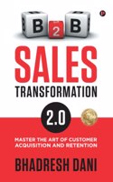 B2B Sales Transformation 2.0- Master the Art of Customer Acquisition and Retention