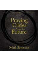 Praying Circles Around Your Future