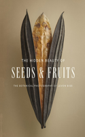 Hidden Beauty of Seeds & Fruits