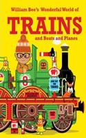 William Bee's Wonderful World of Trains, Boats and Planes