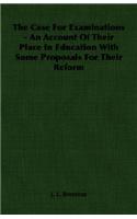 The Case for Examinations - An Account of Their Place in Education with Some Proposals for Their Reform