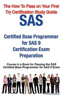 SAS Certified Base Programmer for SAS 9 Certification Exam Preparation Course in a Book for Passing the SAS Certified Base Programmer for SAS 9 Exam -