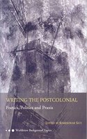 WRITING THE POSTCOLONIAL Poetics, Politics, Praxis (Worldview Background Topics)