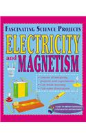 Electricity & Magnetism (Fascinating Science Projects)