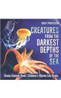 Creatures from the Darkest Depths of the Sea - Ocean Animals Book Children's Marine Life Books